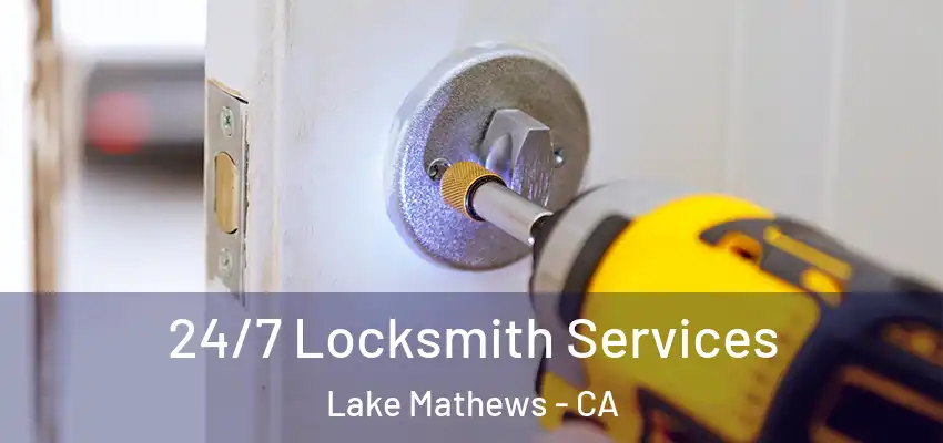  24/7 Locksmith Services Lake Mathews - CA
