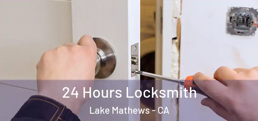  24 Hours Locksmith Lake Mathews - CA
