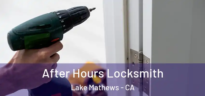  After Hours Locksmith Lake Mathews - CA
