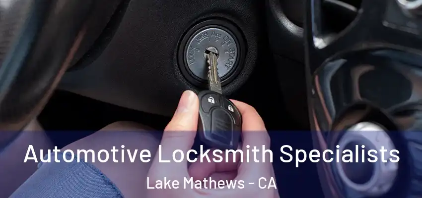  Automotive Locksmith Specialists Lake Mathews - CA