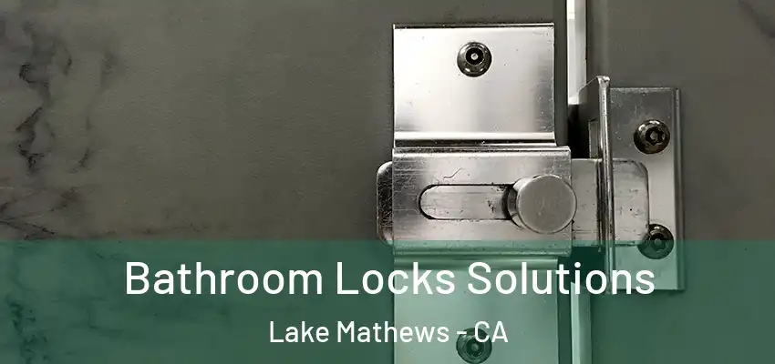  Bathroom Locks Solutions Lake Mathews - CA