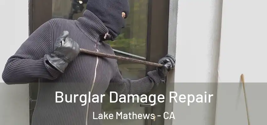  Burglar Damage Repair Lake Mathews - CA