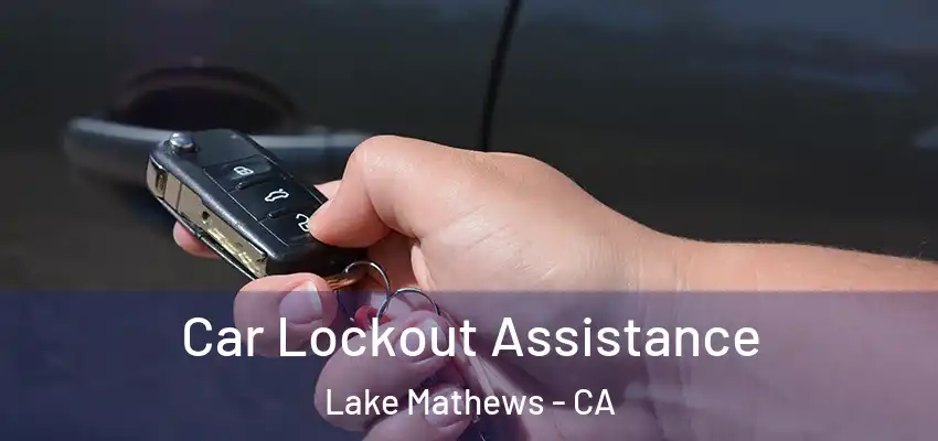  Car Lockout Assistance Lake Mathews - CA