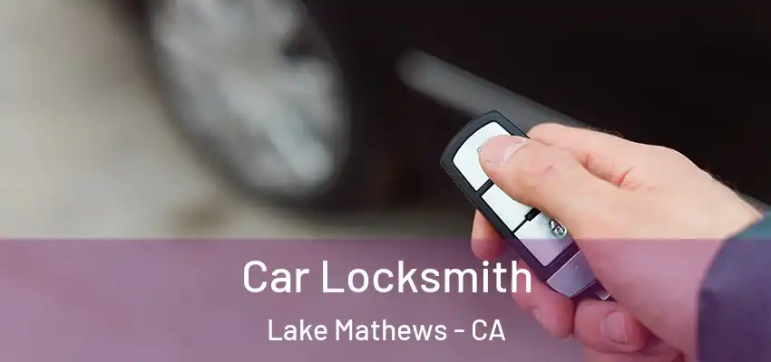  Car Locksmith Lake Mathews - CA