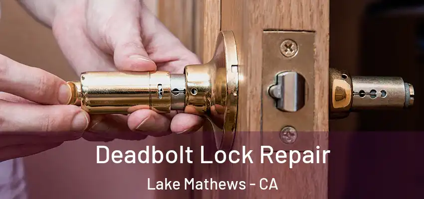  Deadbolt Lock Repair Lake Mathews - CA
