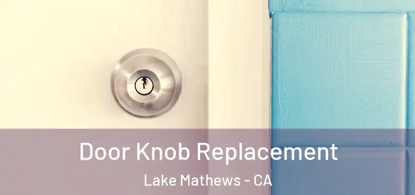  Door Knob Replacement Lake Mathews - CA