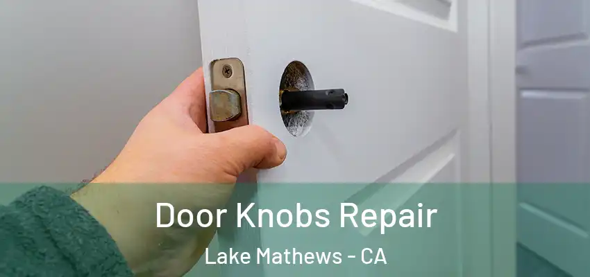 Door Knobs Repair Lake Mathews - CA