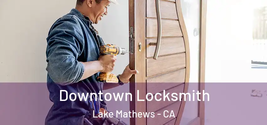  Downtown Locksmith Lake Mathews - CA