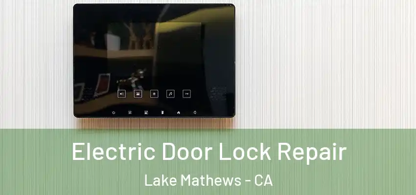 Electric Door Lock Repair Lake Mathews - CA