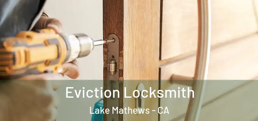  Eviction Locksmith Lake Mathews - CA