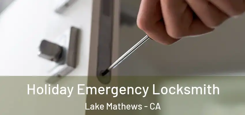  Holiday Emergency Locksmith Lake Mathews - CA
