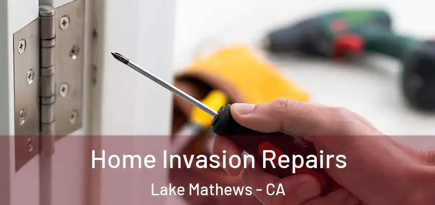  Home Invasion Repairs Lake Mathews - CA