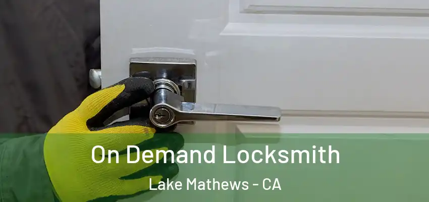  On Demand Locksmith Lake Mathews - CA