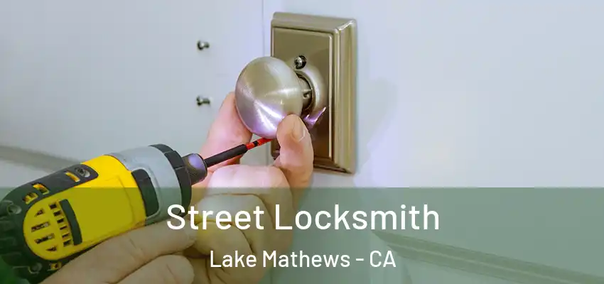  Street Locksmith Lake Mathews - CA