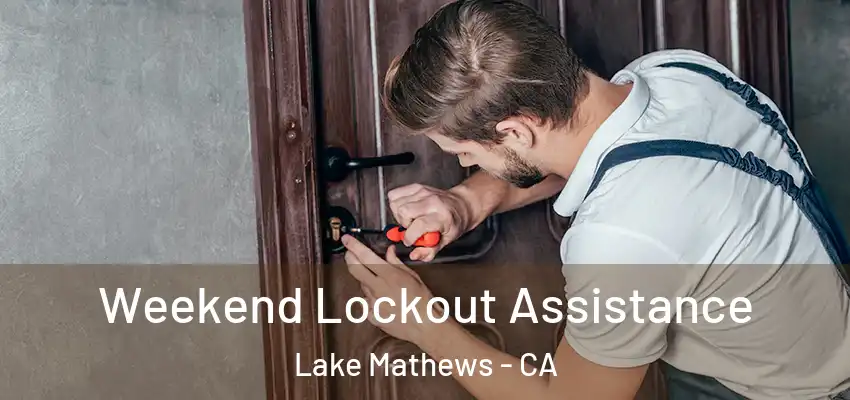  Weekend Lockout Assistance Lake Mathews - CA
